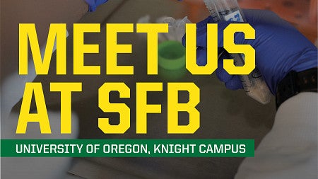 a testtube and hand with a blue glove, with text that reads 'Meet us at SFB, University of Oregon, Knight Campus'